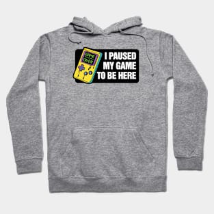 I paused my game to be here - gaming Hoodie